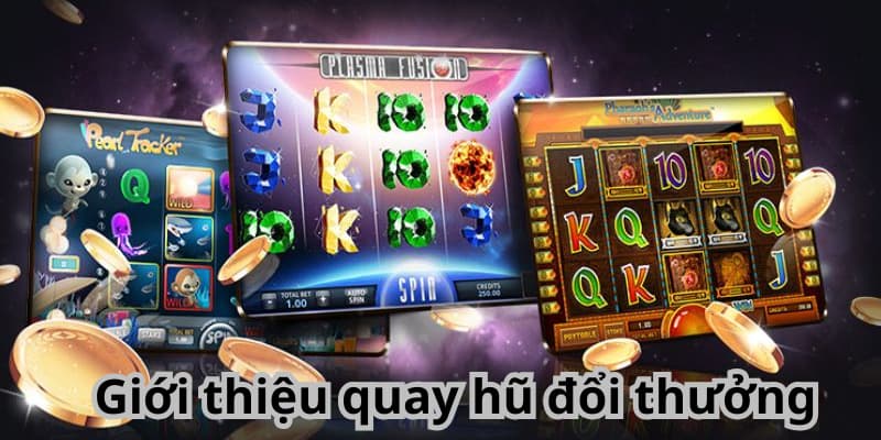 Giới thiệu quay hũ đổi thưởng