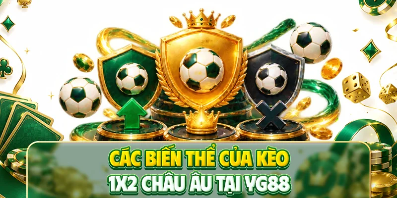Các biến thể của kèo 1x2 Châu Âu tại YG88