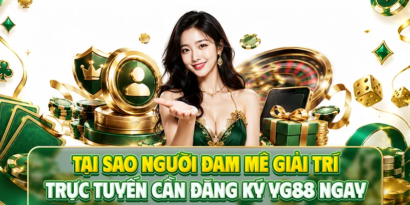 Tại sao người đam mê giải trí trực tuyến cần đăng ký YG88 ngay?