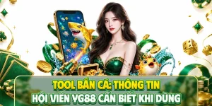 Tool Bắn Cá: Thông Tin Hội Viên YG88 Cần Biết Khi Dùng