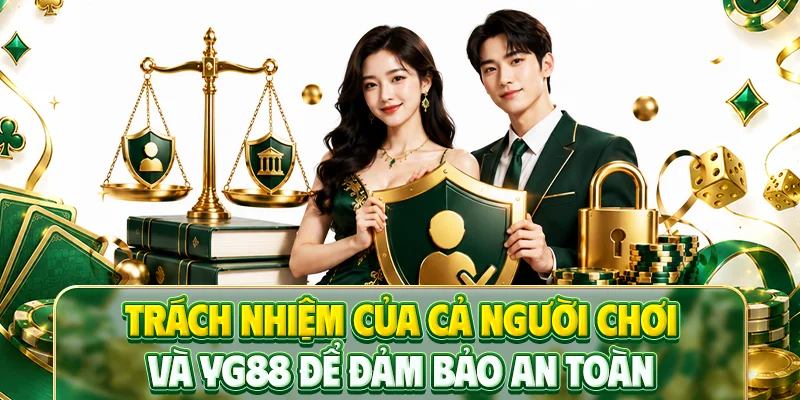 Trách nhiệm của cả người chơi và YG88 để đảm bảo an toàn